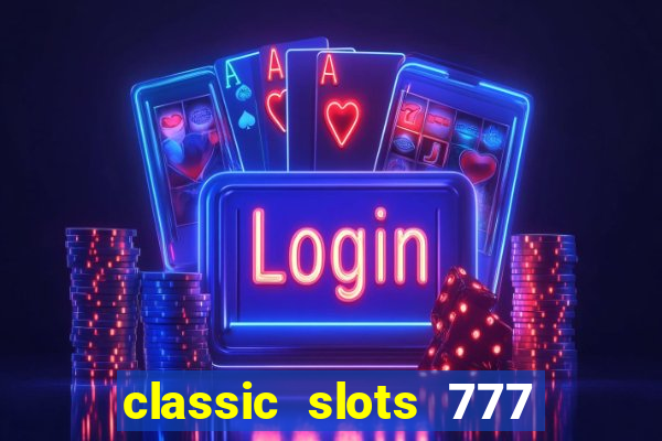 classic slots 777 paga mesmo